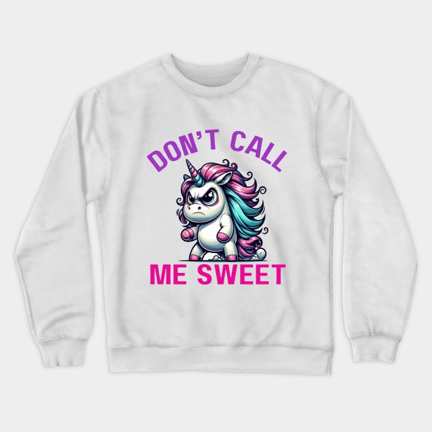 Angry  Unicorn "Don't Call Me Sweet" Attitude Crewneck Sweatshirt by DefineWear